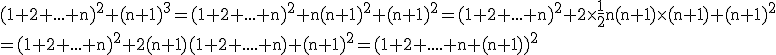 3$\rm (1+2+...+n)^{2}+(n+1)^{3}=(1+2+...+n)^{2}+n(n+1)^{2}+(n+1)^{2}=(1+2+...+n)^{2}+2\times \frac{1}{2}n(n+1)\times (n+1)+(n+1)^{2}\\=(1+2+...+n)^{2}+2(n+1)(1+2+....+n)+(n+1)^{2}=(1+2+....+n+(n+1))^{2}